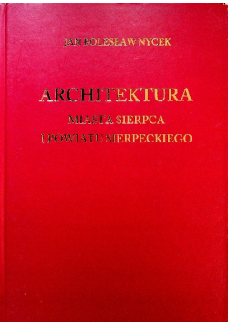 Architektura Miasta Sierpca i powiatu Sierpeckiego