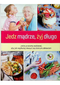 Jedz mądrze żyj długo
