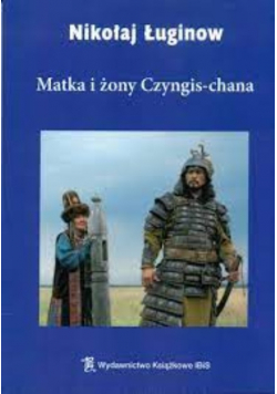 Matka i żony Czyngis - chana