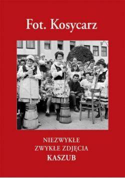 Fot. Kosycarz. Niezwykłe zwykłe zdjęcia Kaszub