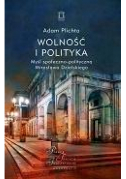 Wolność i polityka. Myśl społeczno-polityczna...