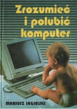 Zrozumieć i polubić komputer