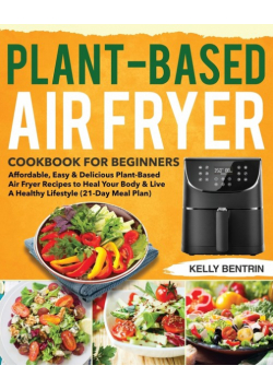 Plant-Based Air Fryer Cookbook for Beginners