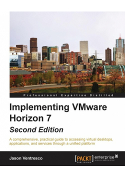 Implementing VMware Horizon 7 - Second Edition