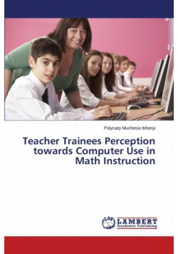 Teacher Trainees Perception towards Computer Use in Math Instruction