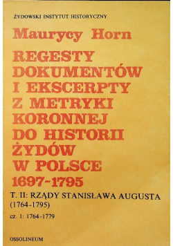 Regesty dokumentów i ekscerpty z metryki koronnej do historii Żydów w Polsce (1697-1795) tom II