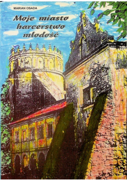 Moje miasto harcerstwo młodość