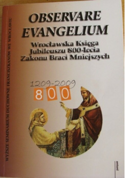 Observare Evangelium Wrocławska Księga Jubileuszu 800-lecie Zakonu Braci Mniejszych