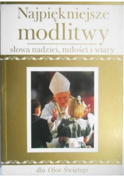 Najpiękniejsze modlitwy. Słowa nadziei, miłości i wiary dla Ojca Świętego