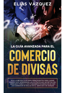 La Guía Avanzada Para el Comercio de Divisas