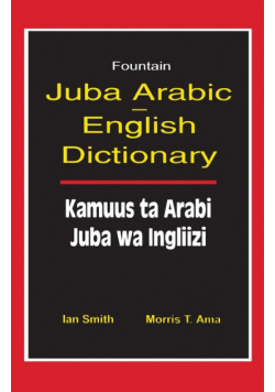 Juba Arabic English Dictionary/Kamuus Ta Arabi Juba Wa Ingliizi