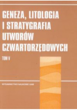 Geneza, litologia i stratygrafia utworów czwartorzędowych t.5