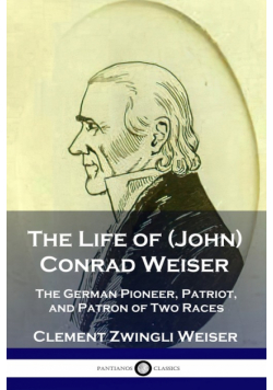 The Life of (John) Conrad Weiser