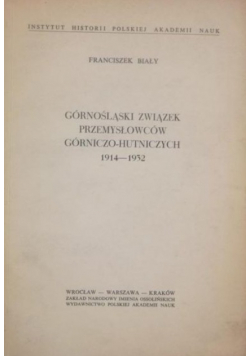 Biały Franciszek - Górnośląski związek przemysłowców górniczo-hutniczych 1914-1932