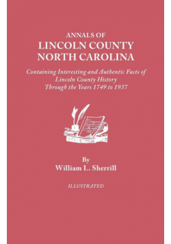 Annals of Lincoln County, North Carolina, Containing Interesting and Authentic Facts of Lincoln County History Through the Years 1749-1937