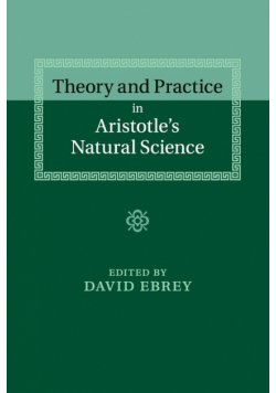 Theory and Practice in Aristotle's Natural Science