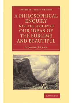 A   Philosophical Enquiry Into the Origin of Our Ideas of the Sublime and Beautiful