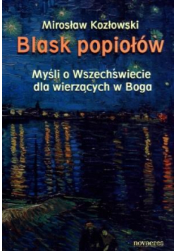 Blask popiołów. Myśli o Wszechświecie dla wierzący