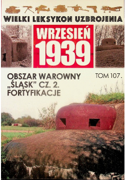Wielki leksykon uzbrojenia Wrzesień 1939 Tom 107 Obszar warowny Śląsk Część 2 Fortyfikacje