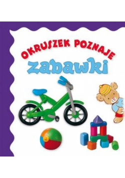 Okruszek poznaje - zabawki wyd.2017