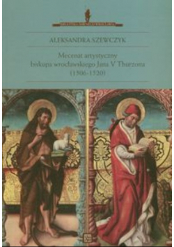Mecenat artystyczny biskupa wrocławskiego Jana V Thurzona