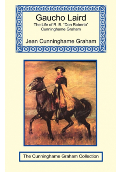 Gaucho Laird - The Life of R. B. "Don Roberto" Cunninghame Graham