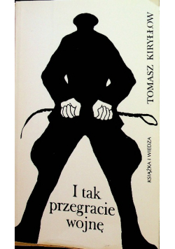 I tak przegracie wojnę