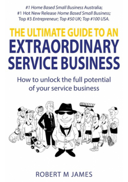 The Ultimate Guide To An Extraordinary Service Business
