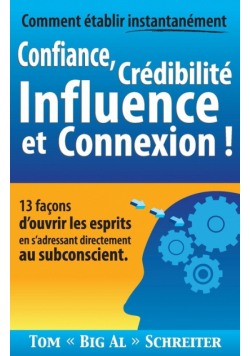 Comment établir instantanément Confiance, Crédibilité Influence et Connexion !