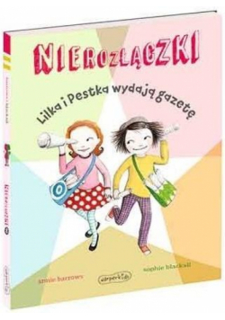 Nierozłączki. Lilka i Pestka wydają gazetę