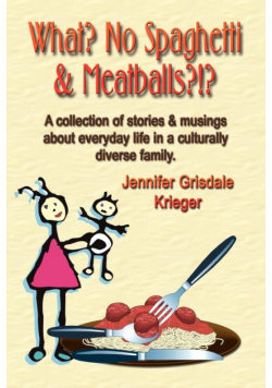 What? No Spaghetti and Meatballs?!? A collection of stories and musings about everyday life in a culturally diverse family.