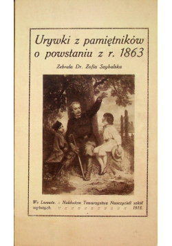 Urywki z pamiętników o powstaniu z r 1863 Reprint z 1913 r