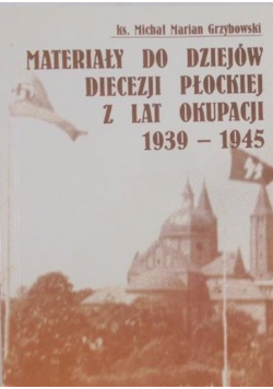 Materiały do dziejów diecezji Płockiej z lat okupacji 1939 - 1945