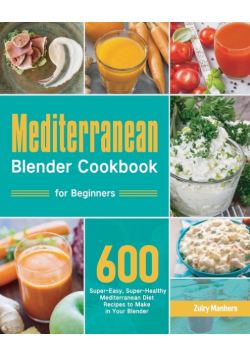 Mediterranean Blender Cookbook for Beginners