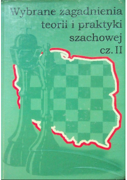 Wybrane zagadnienia teorii i praktyki szachowej Część II