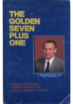 The Golden Seven Plus One. Conquer Disease with Eight Keys to Health, Beauty and Peace.