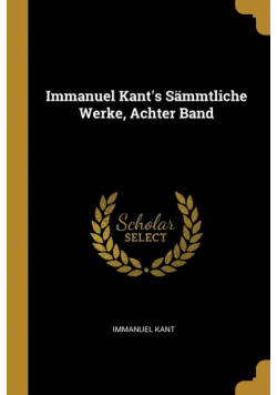 Immanuel Kant's Sämmtliche Werke, Achter Band