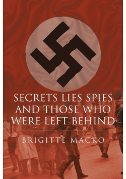 Secrets, Lies, Spies and Those Who Were Left Behind