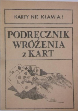 Karty nie kłamią Podręcznik wróżenia z kart