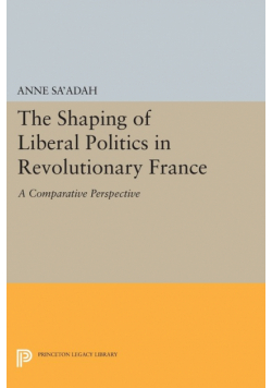 The Shaping of Liberal Politics in Revolutionary France