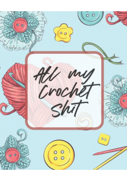 All My Crochet Shit