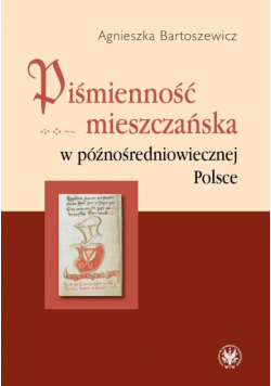 Piśmienność mieszczańska w późnośredniowiecznej Polsce