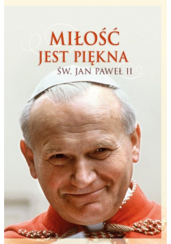 Miłość jest piękna Św Jan Paweł II
