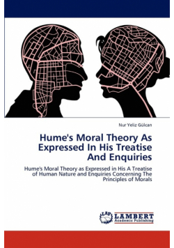 Hume's Moral Theory as Expressed in His Treatise and Enquiries