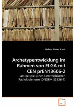 Archetypentwicklung im Rahmen von ELGA             mit CEN prEN13606-2