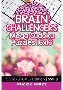 Brain Challengers Mega Sudoku Puzzles 16x16 Vol 3