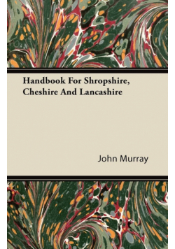 Handbook For Shropshire, Cheshire And Lancashire