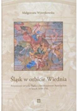 Śląsk w orbicie Wiednia