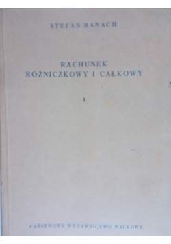 Rachunek różniczkowy i całkowy tom I