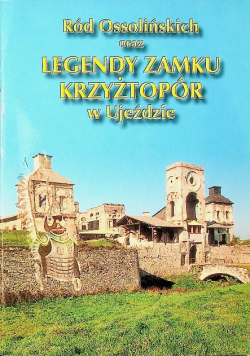 Ród Ossolińskich oraz legendy zamku Krzyżtopór w Ujeździe
